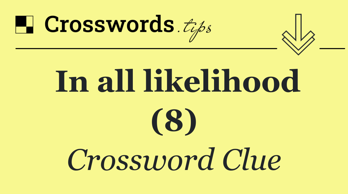 In all likelihood (8)