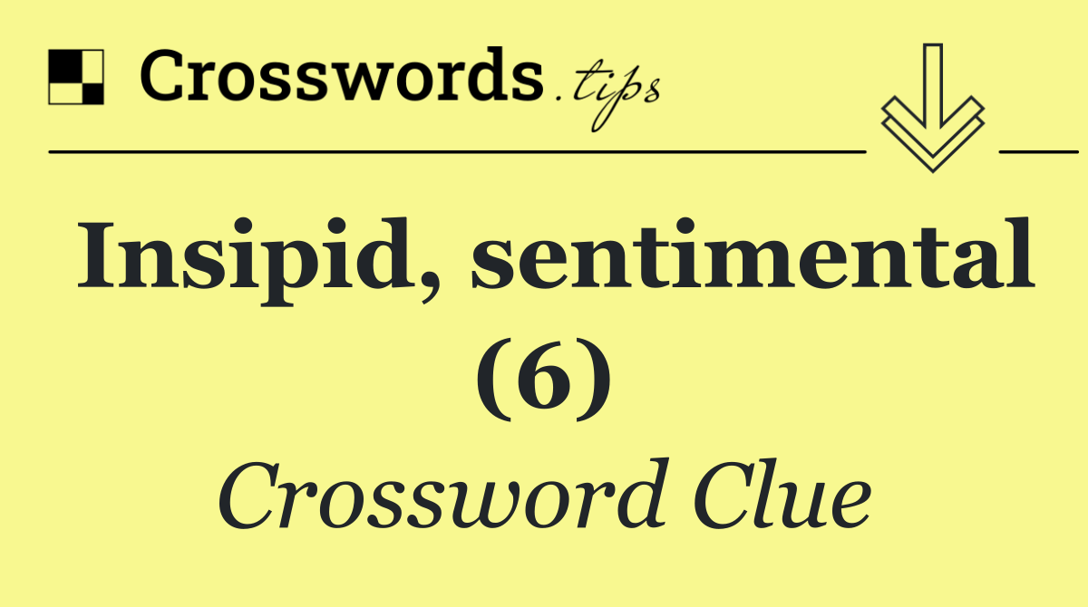 Insipid, sentimental (6)