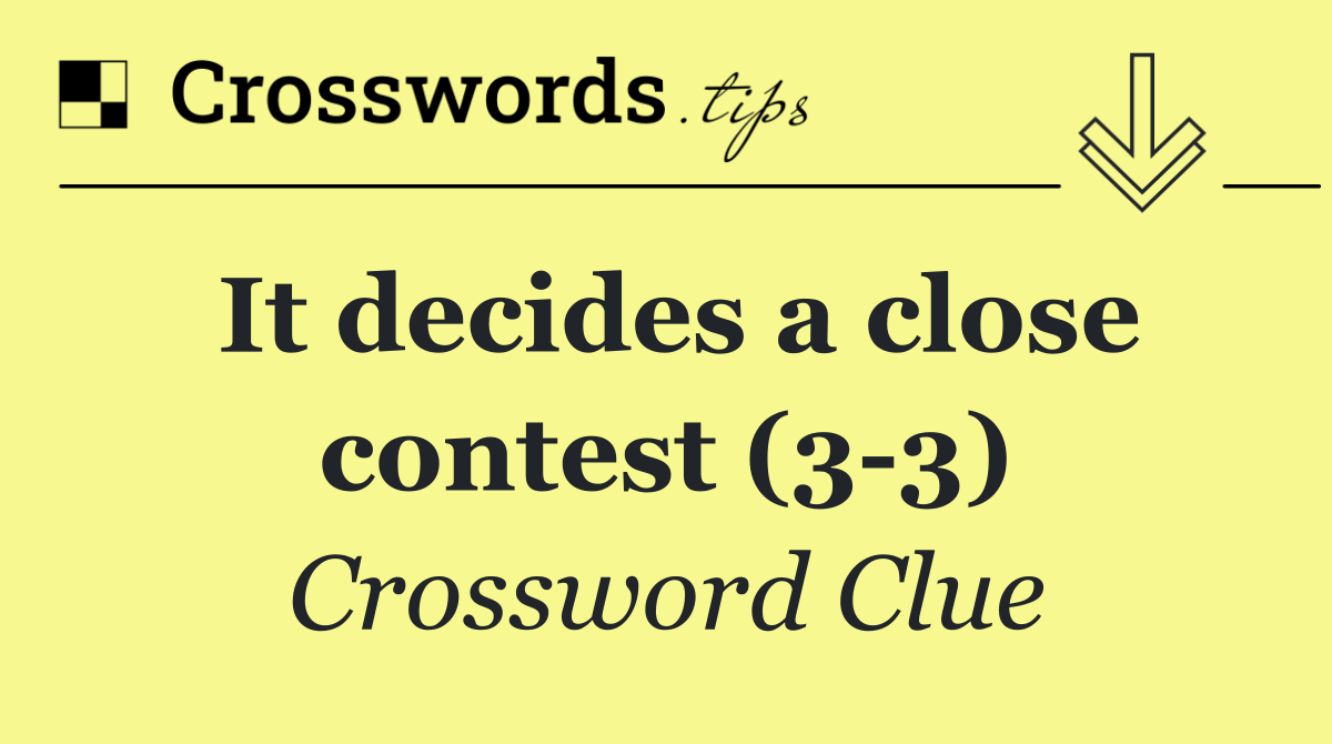 It decides a close contest (3 3)