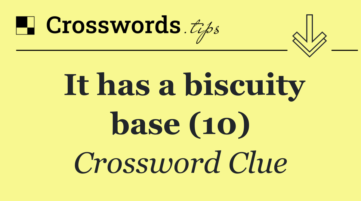 It has a biscuity base (10)