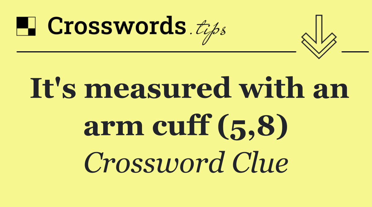 It's measured with an arm cuff (5,8)