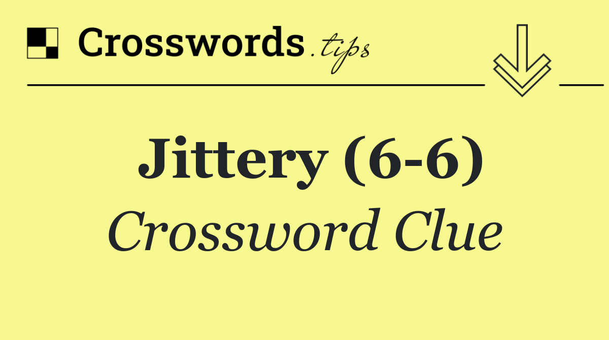 Jittery (6 6)