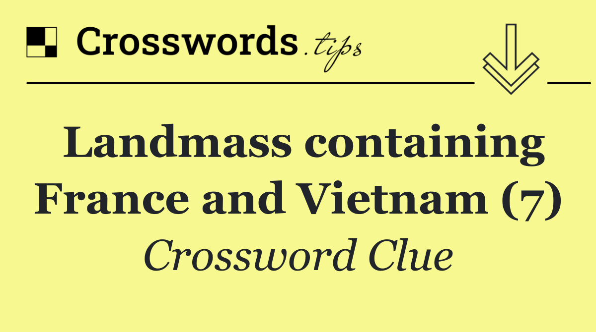 Landmass containing France and Vietnam (7)