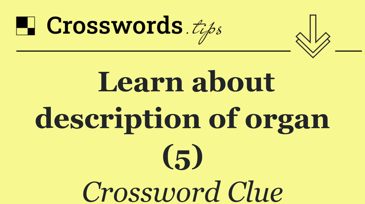 Learn about description of organ (5)
