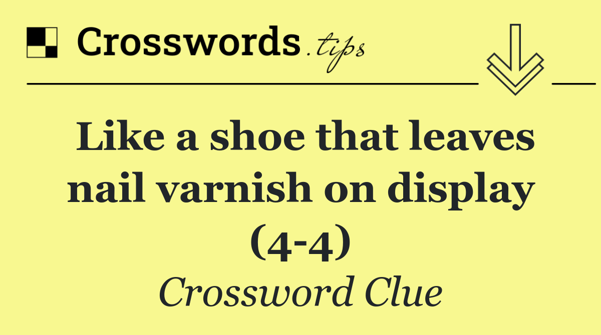 Like a shoe that leaves nail varnish on display (4 4)