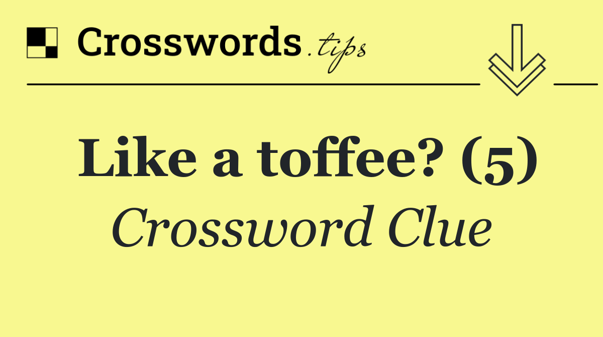 Like a toffee? (5)