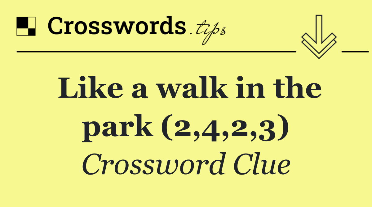 Like a walk in the park (2,4,2,3)