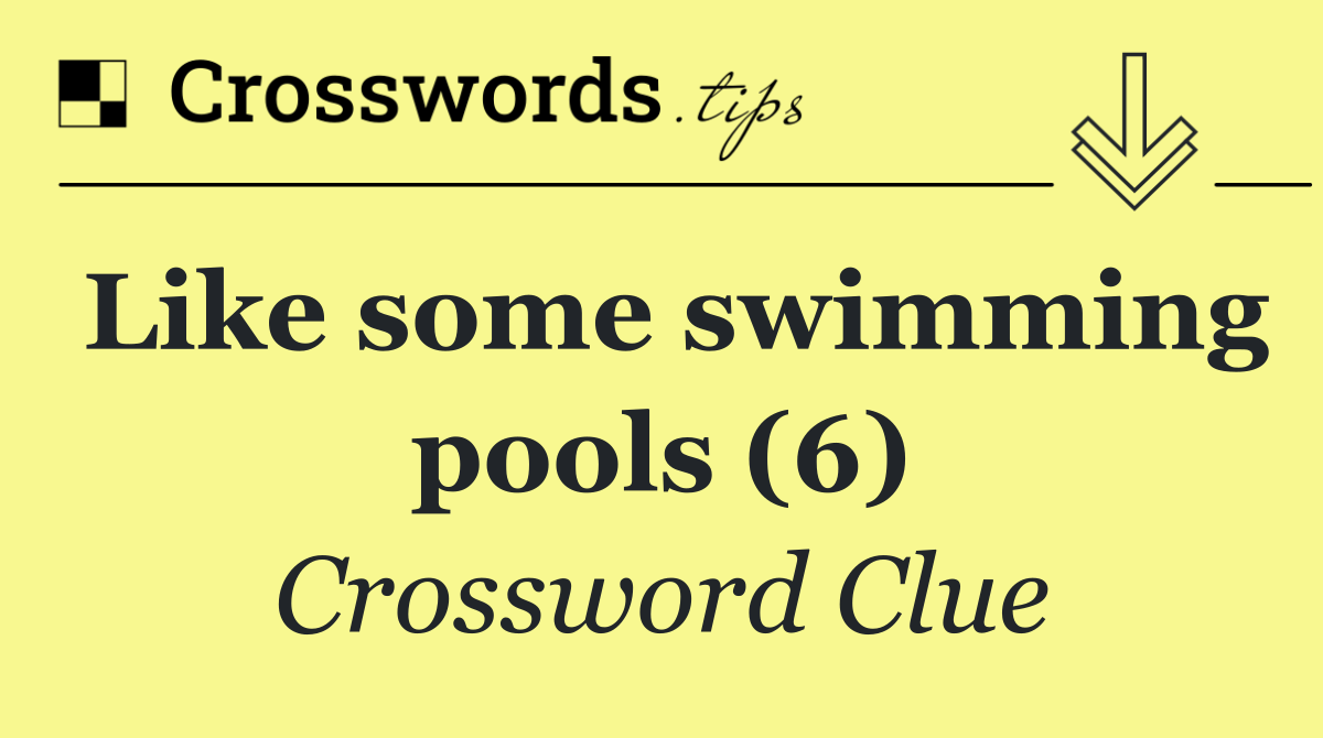 Like some swimming pools (6)