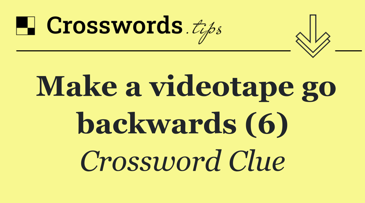 Make a videotape go backwards (6)
