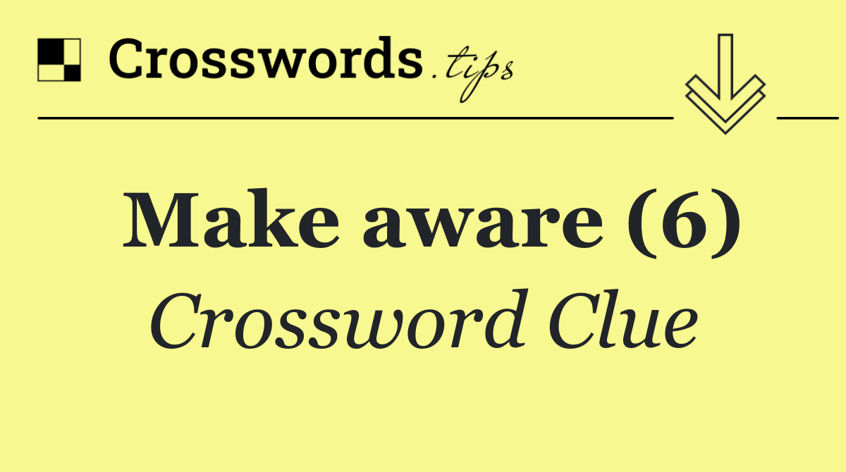Make aware (6)