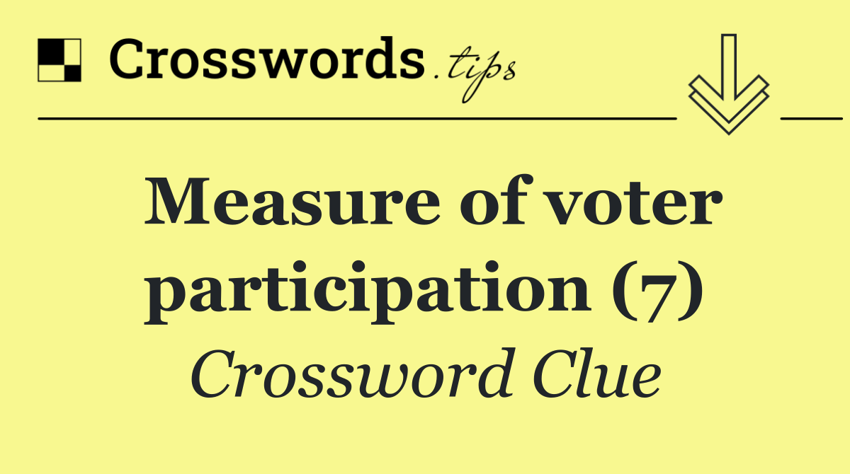 Measure of voter participation (7)