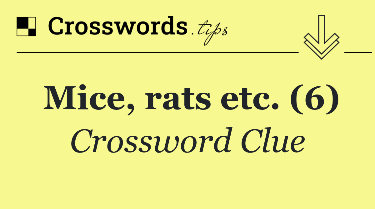 Mice, rats etc. (6)