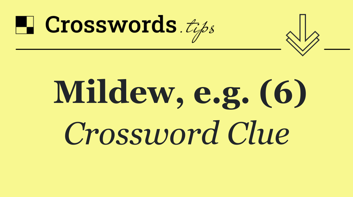 Mildew, e.g. (6)