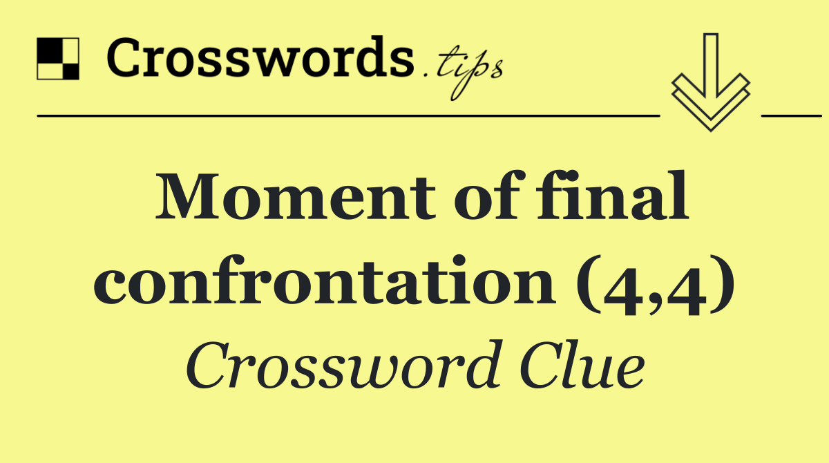 Moment of final confrontation (4,4)
