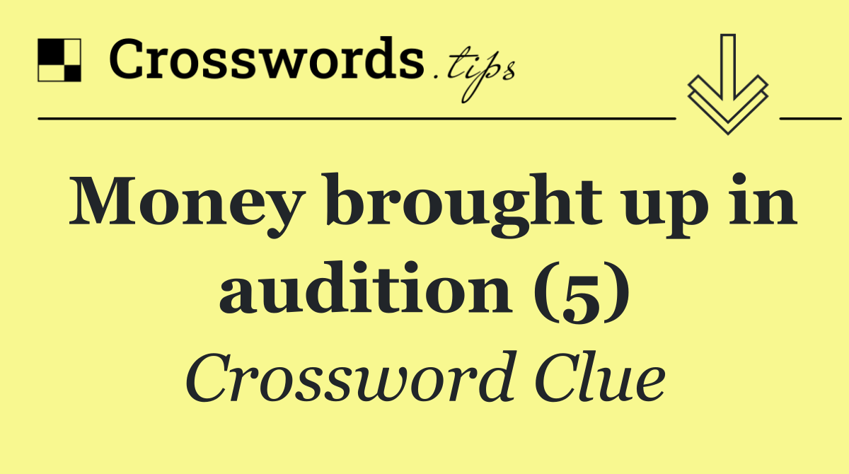 Money brought up in audition (5)