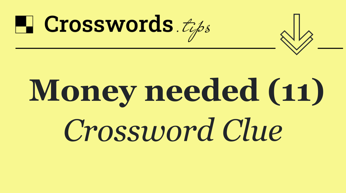 Money needed (11)