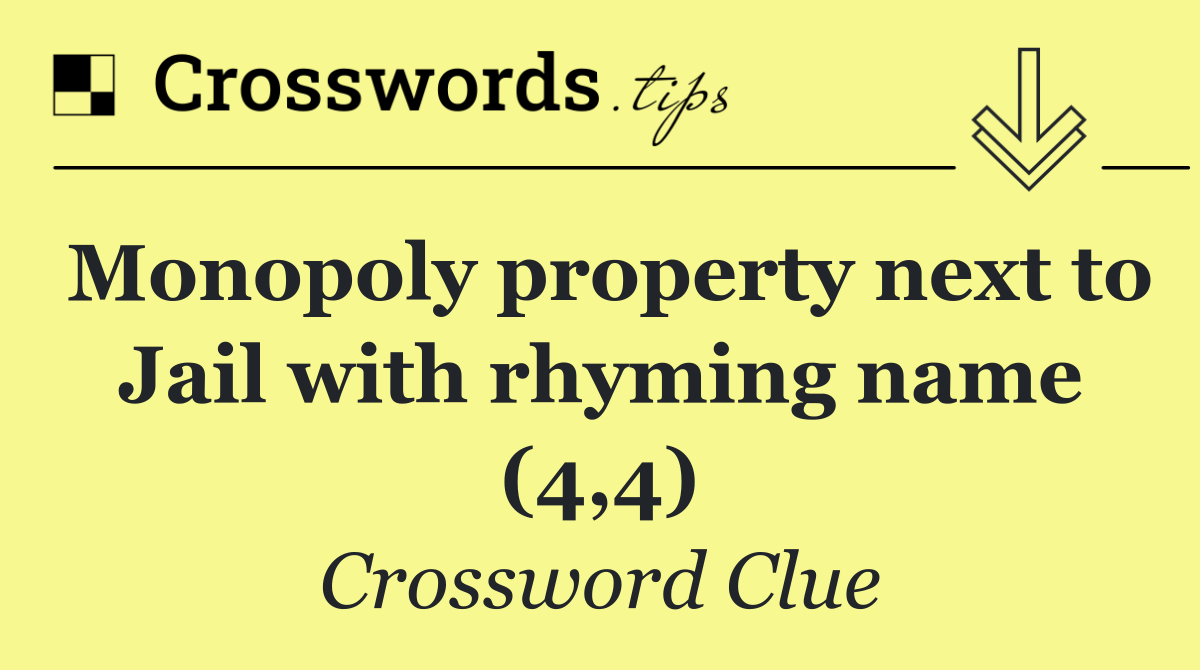 Monopoly property next to Jail with rhyming name (4,4)
