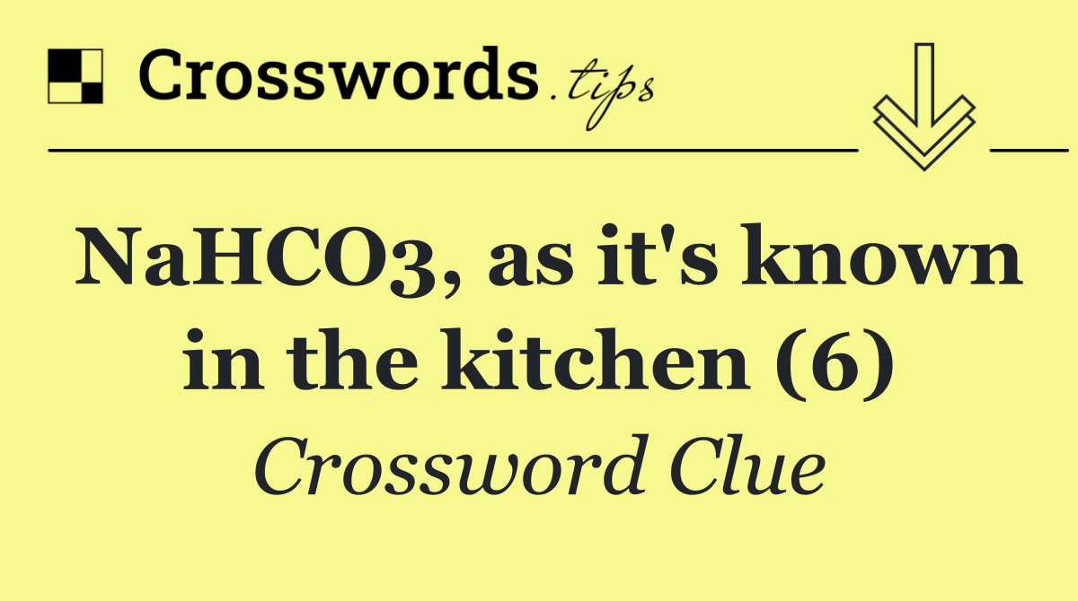 NaHCO3, as it's known in the kitchen (6)