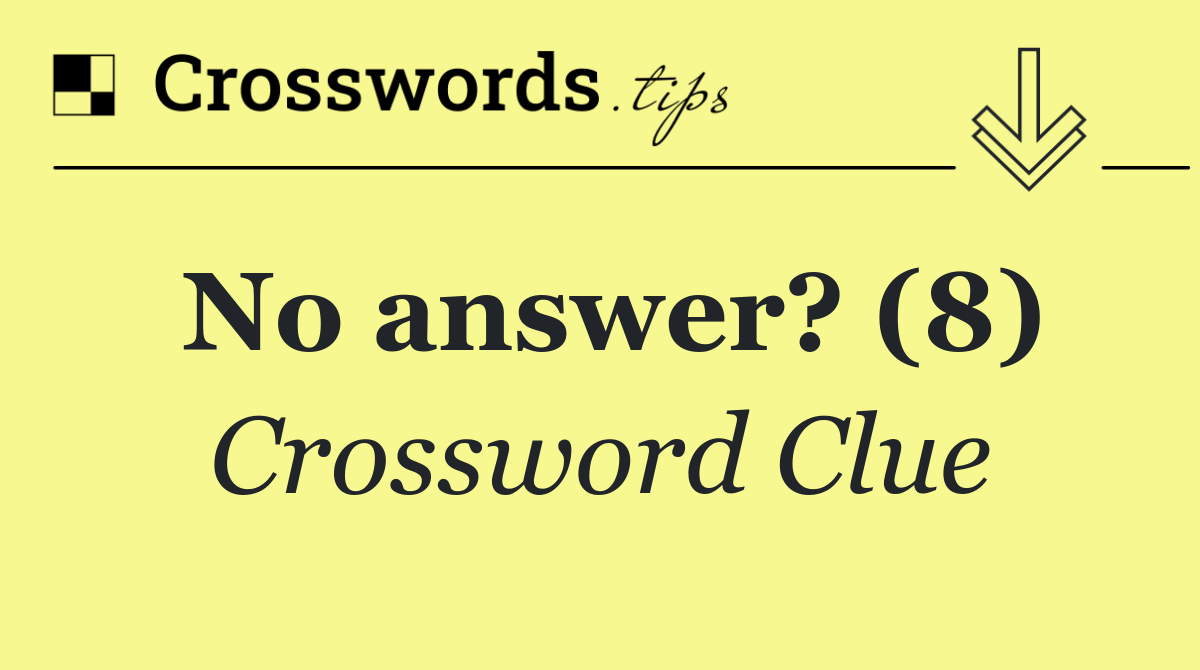 No answer? (8)