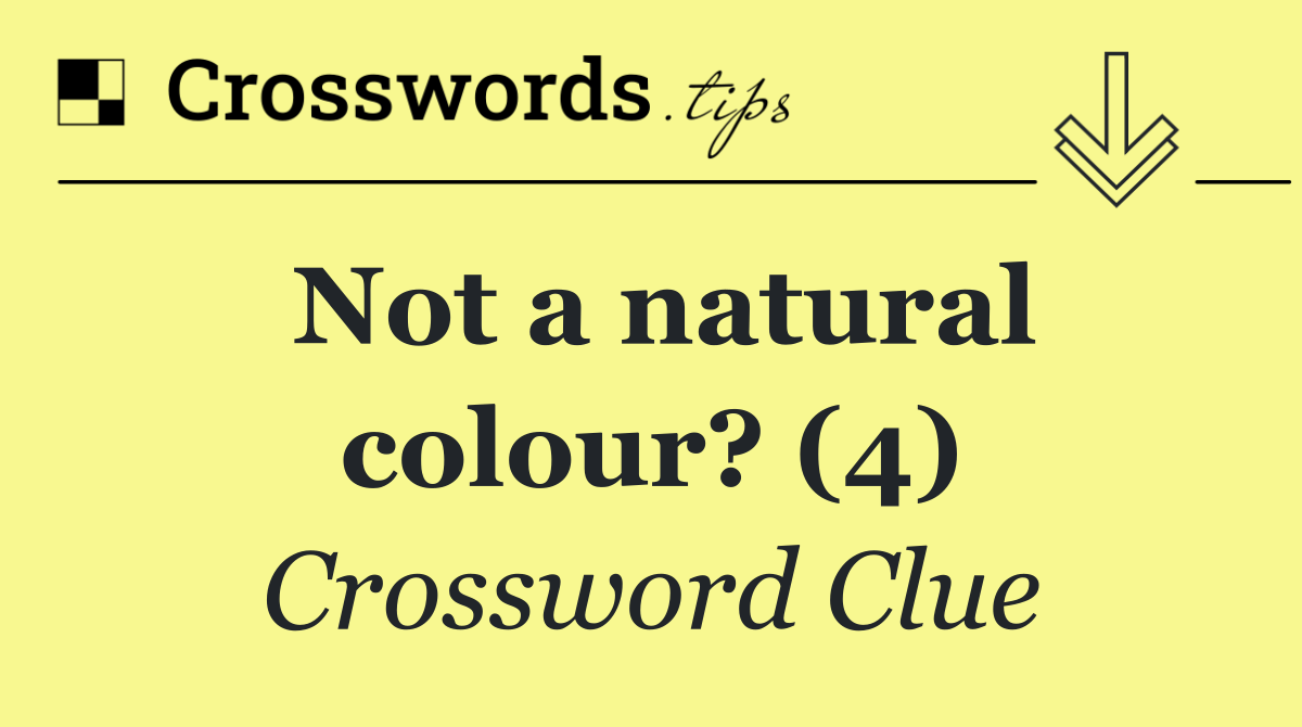 Not a natural colour? (4)