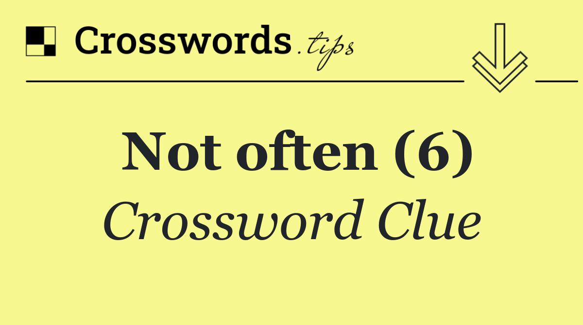 Not often (6)