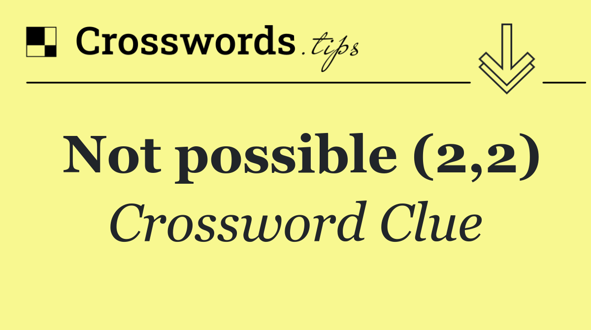 Not possible (2,2)