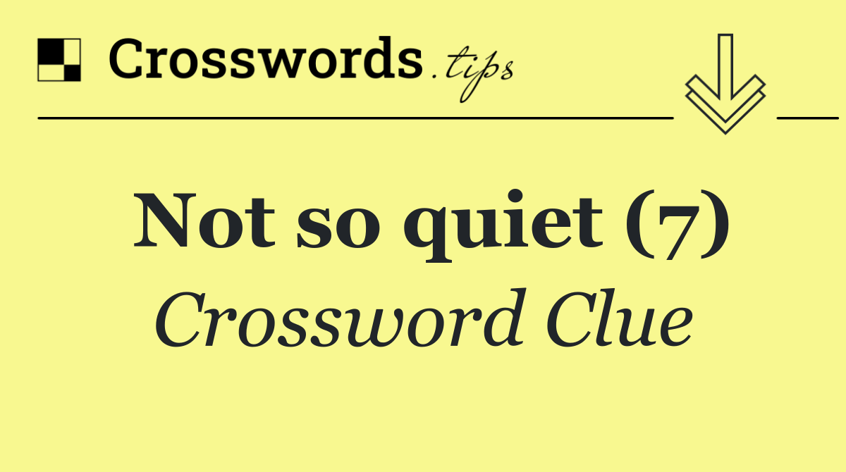 Not so quiet (7)