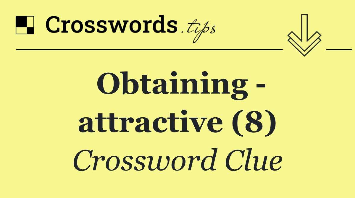 Obtaining   attractive (8)