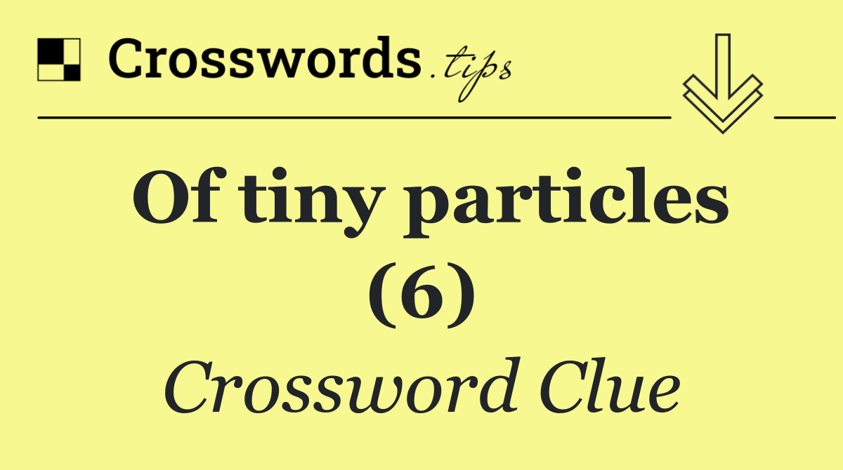 Of tiny particles (6)