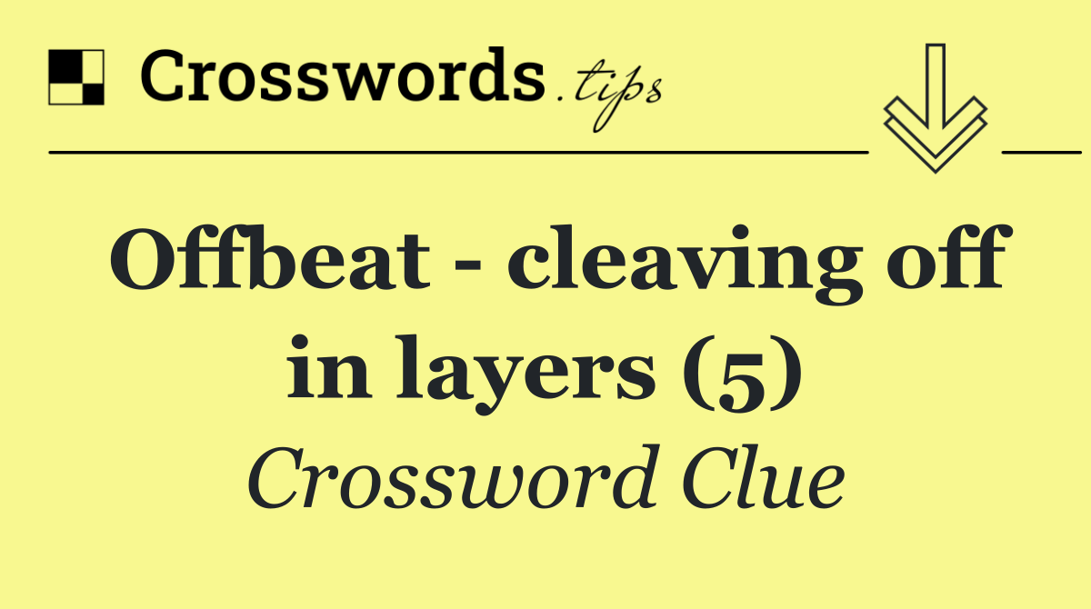 Offbeat   cleaving off in layers (5)