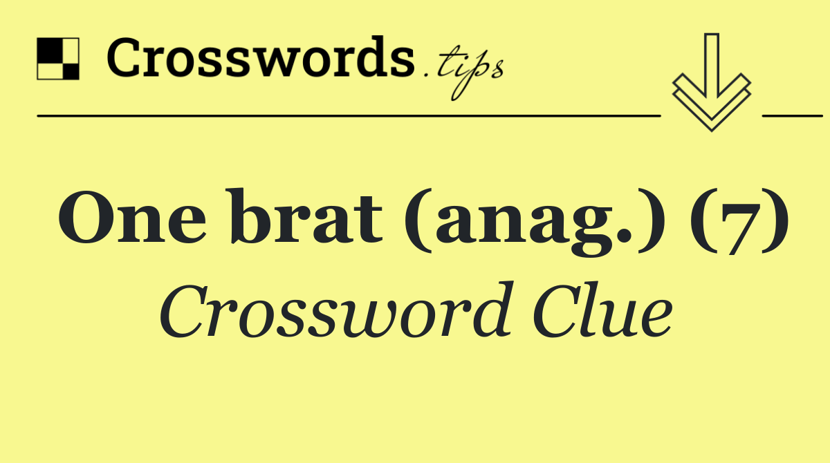 One brat (anag.) (7)