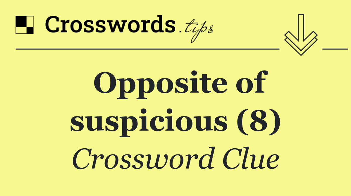 Opposite of suspicious (8)