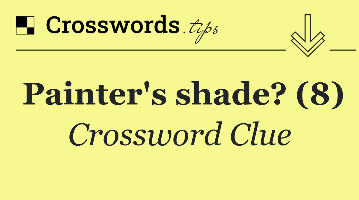 Painter's shade? (8)