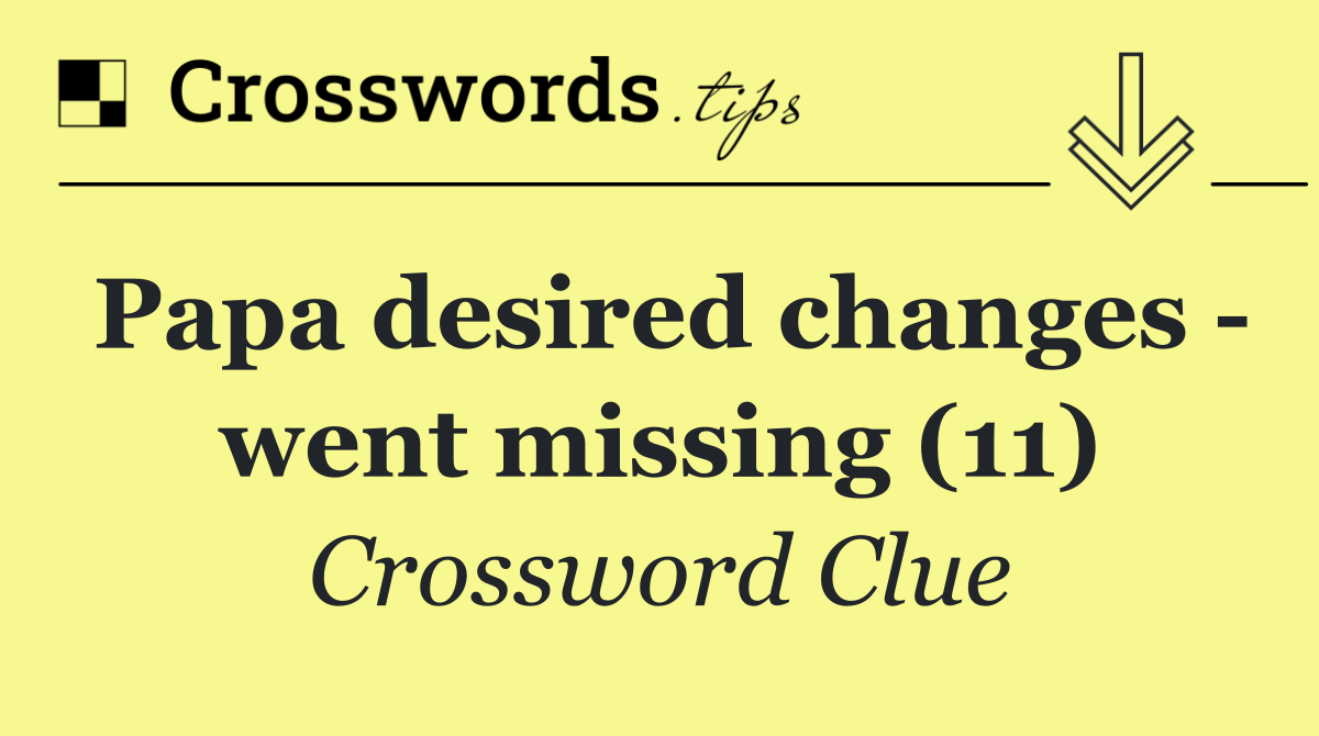 Papa desired changes   went missing (11)