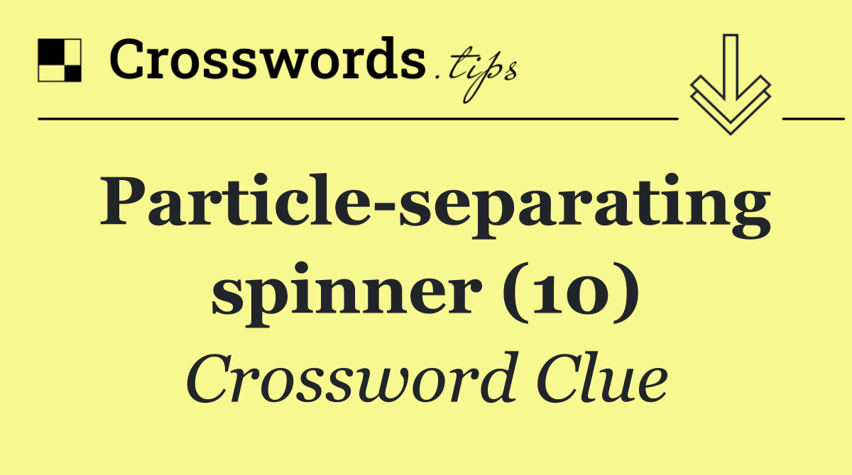 Particle separating spinner (10)