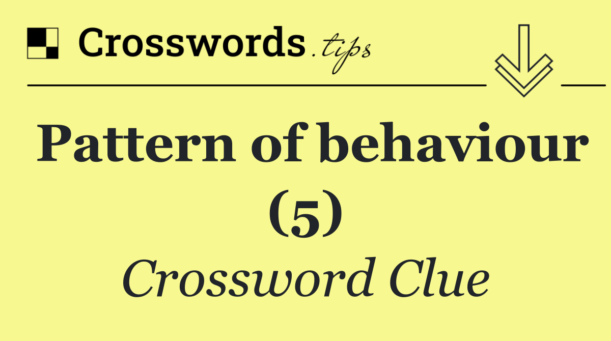 Pattern of behaviour (5)