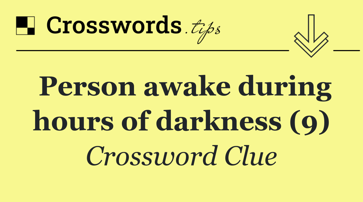 Person awake during hours of darkness (9)