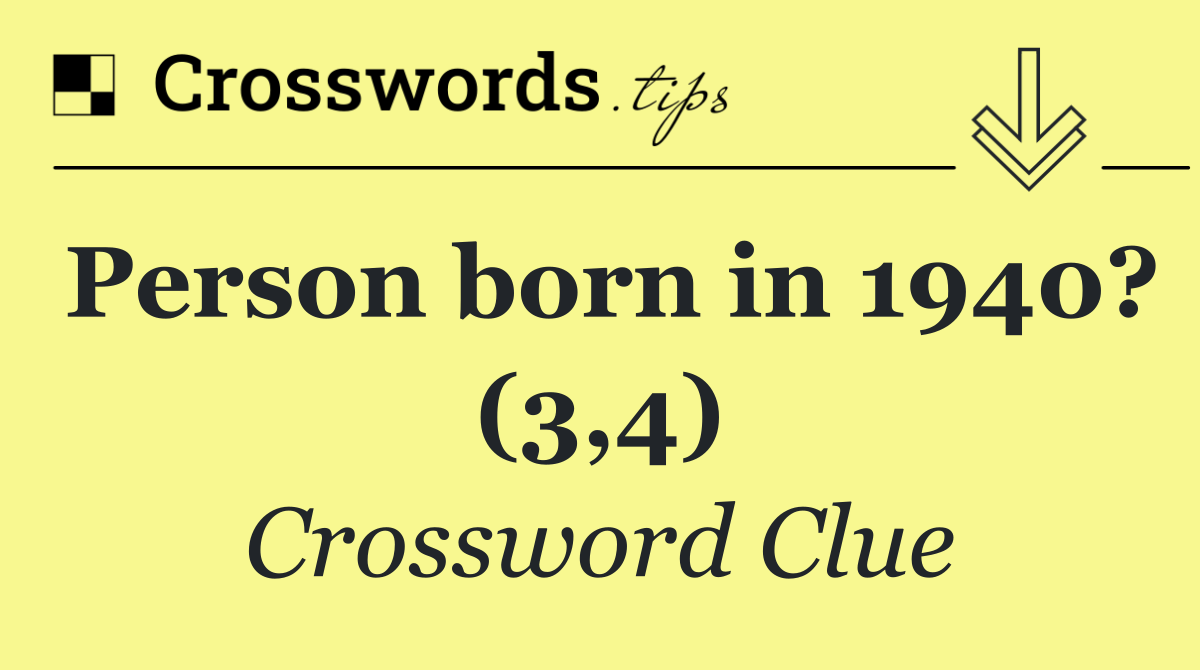Person born in 1940? (3,4)