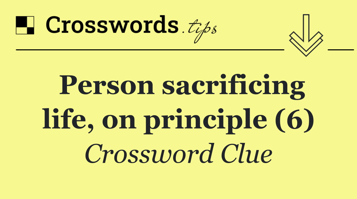 Person sacrificing life, on principle (6)
