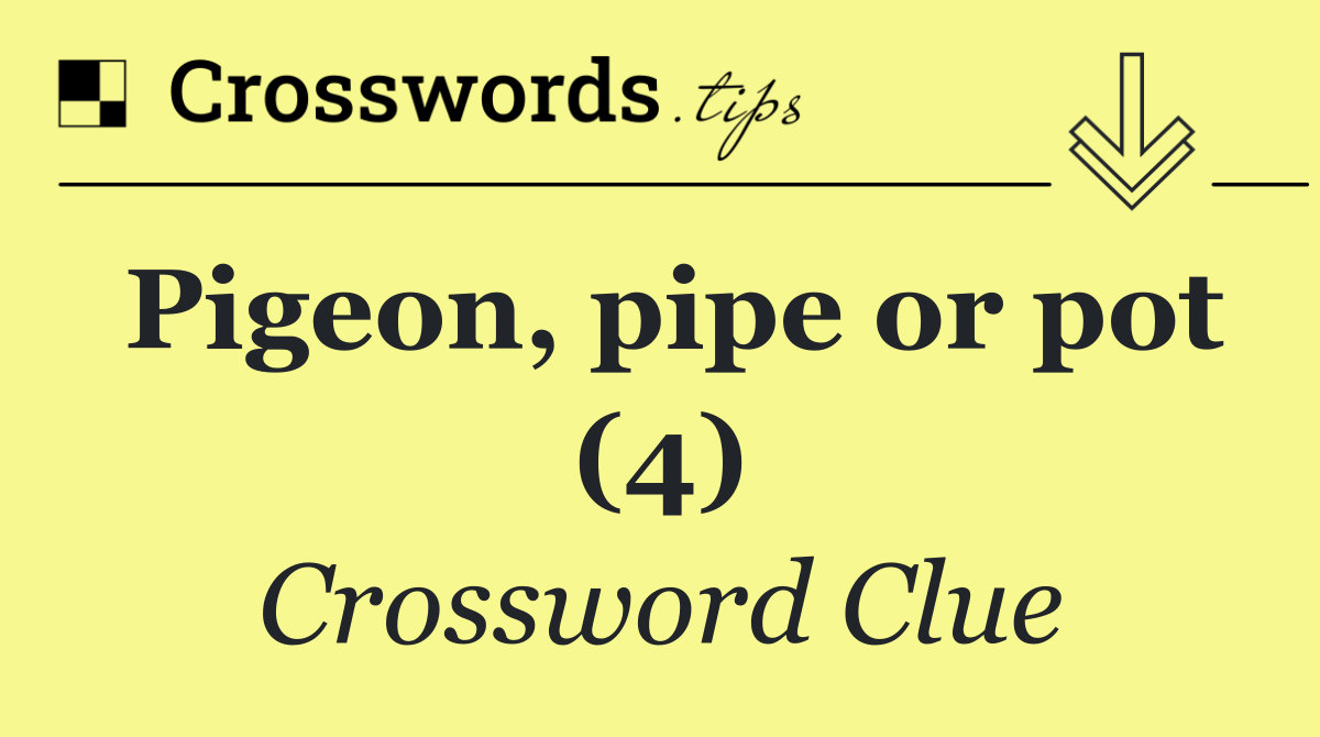 Pigeon, pipe or pot (4)