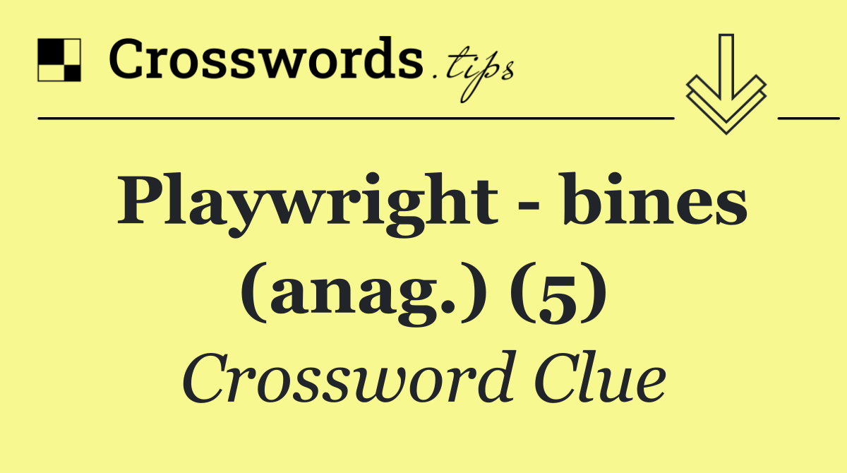 Playwright   bines (anag.) (5)