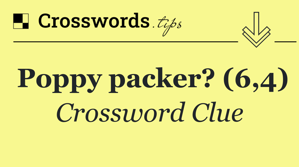 Poppy packer? (6,4)