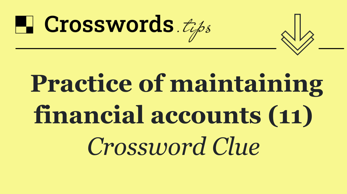 Practice of maintaining financial accounts (11)
