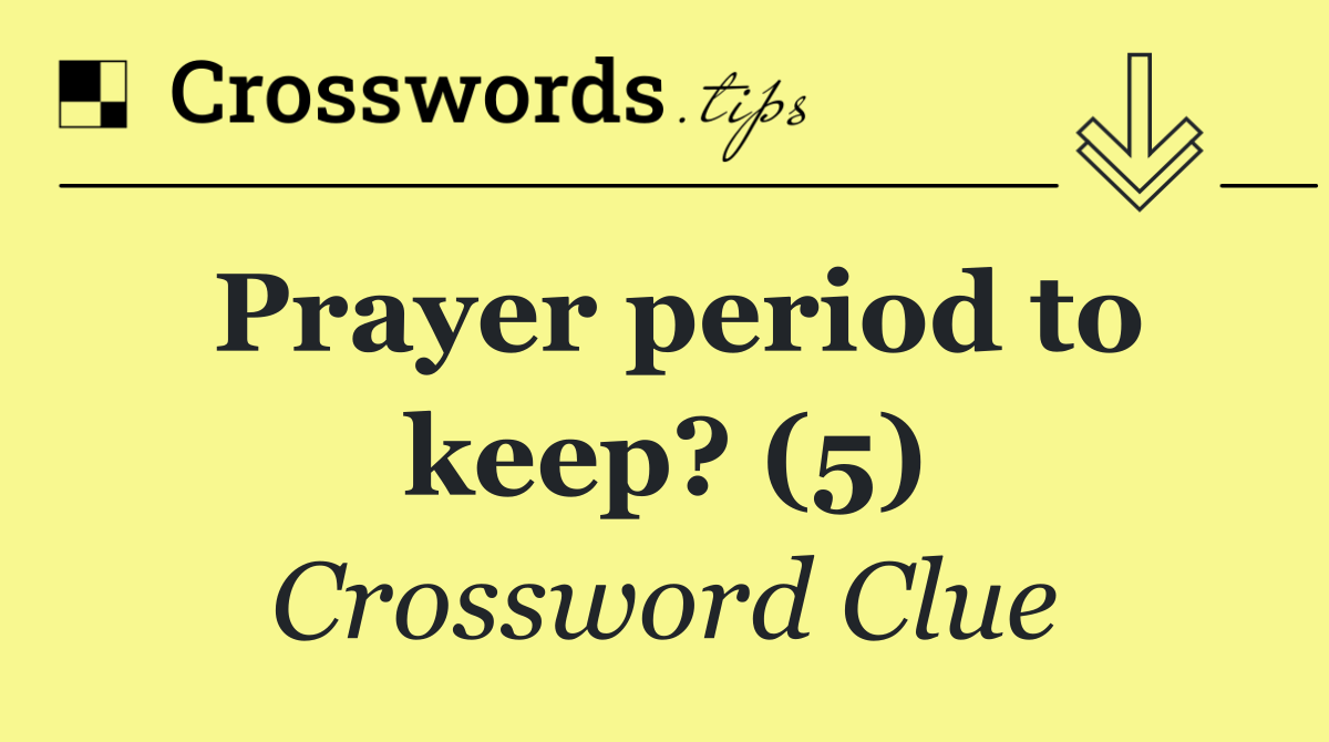 Prayer period to keep? (5)