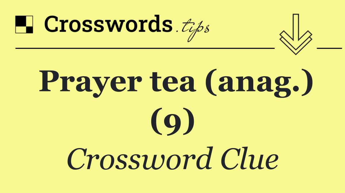 Prayer tea (anag.) (9)