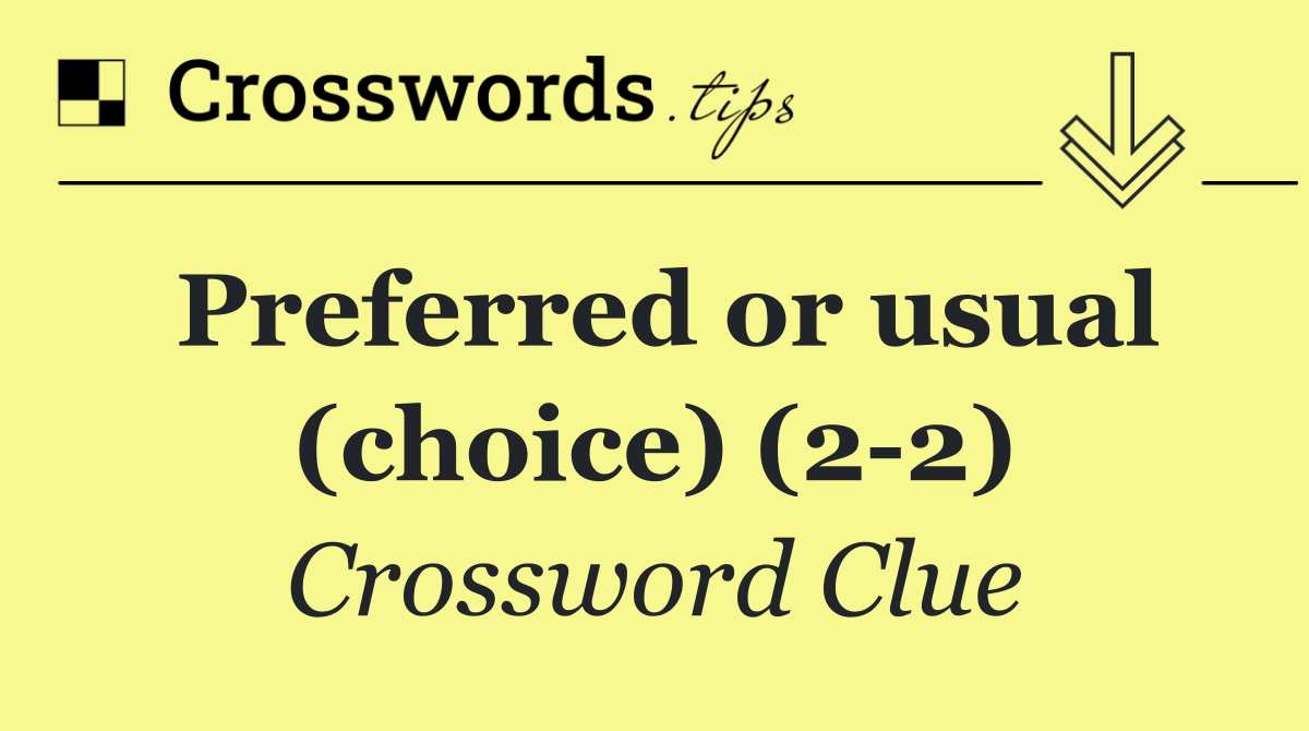Preferred or usual (choice) (2 2)