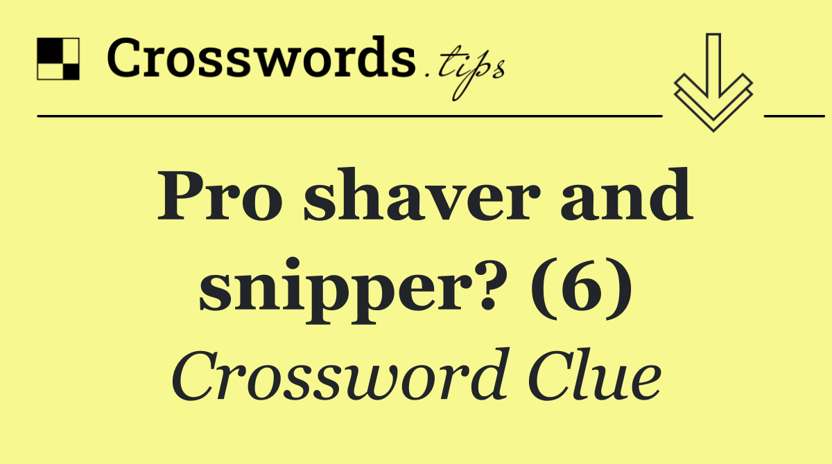 Pro shaver and snipper? (6)