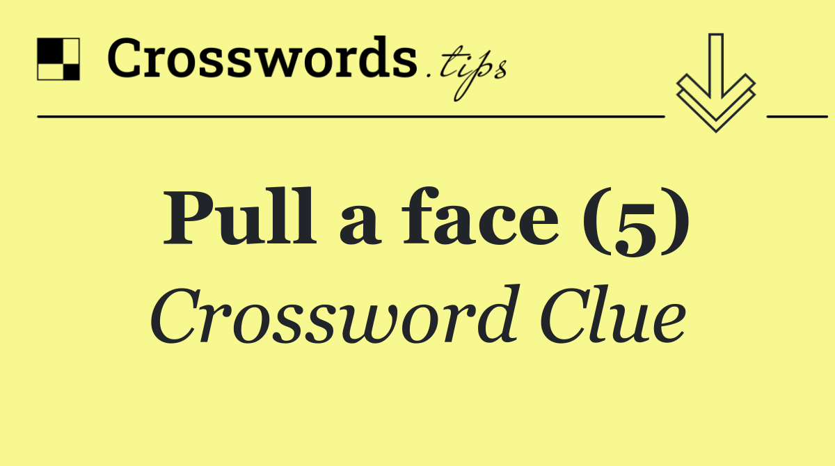 Pull a face (5)
