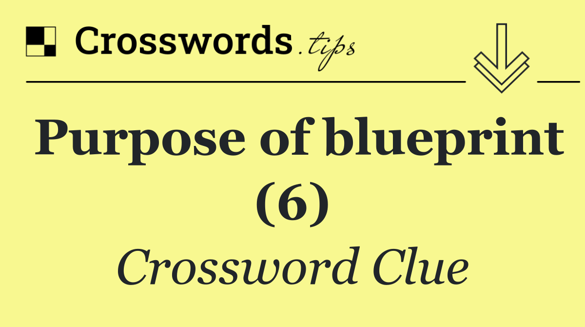 Purpose of blueprint (6)