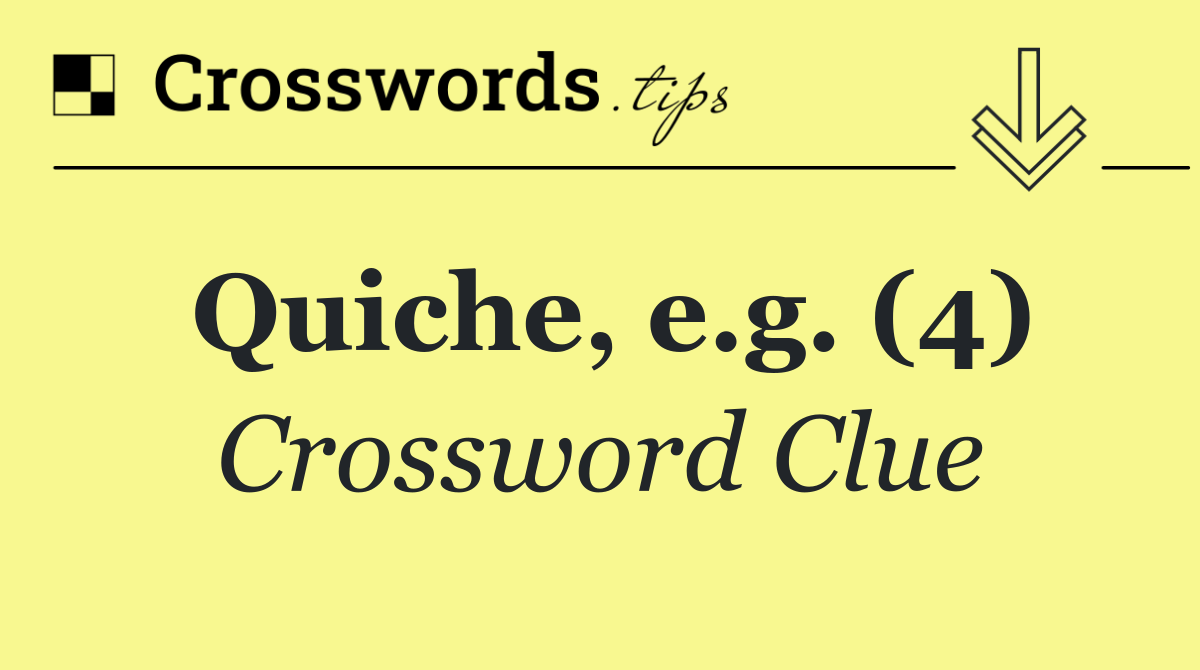 Quiche, e.g. (4)